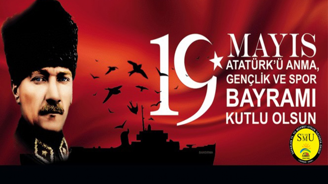 19 MAYIS ATATÜRK'Ü ANMA GENÇLİK VE SPOR BAYRAMIMIZ KUTLU OLSUN!